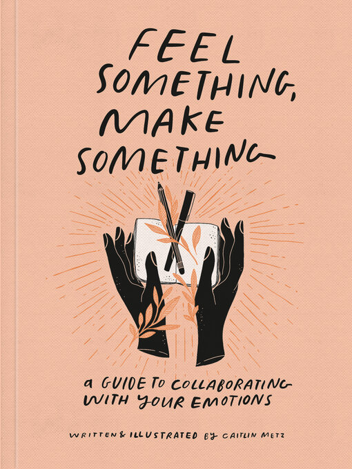 Title details for Feel Something, Make Something by Caitlin Metz - Wait list